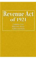 Revenue Act of 1921: Complete Text, Reference Notes, Tables and Index