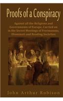 Proofs of a Conspiracy: Against All the Religions and Governments of Europe, Carried on in the Secret Meetings of Freemasons, Illuminati and Reading Societies