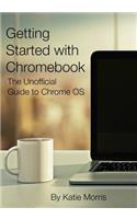 Getting Started with Chromebook: The Unofficial Guide to Chrome OS