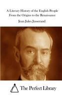 A Literary History of the English People From the Origins to the Renaissance