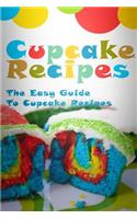 Cupcake Recipes: The Easy Guide To Cupcake Recipes