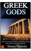 Greek Gods: Discover the Ancient Secrets of Greek Mythology Including the Titans, Heracles, Zeus and Poseidon! (Ancient Greece, Titans, Gods, Zeus, Hercules)