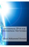 Enterprise IPv6 for Enterprise Networks