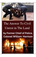 "The Answer To Civil Unrest In The Land": By Former Chief of Police, Colonel William Harrison(1 Answer)