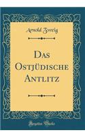 Das Ostjï¿½dische Antlitz (Classic Reprint)