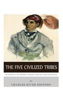 Five Civilized Tribes: The History of the Cherokee, Chickasaw, Choctaw, Creek, and Seminole