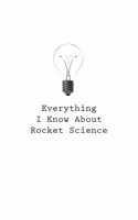 Everything I Know About Rocket Science