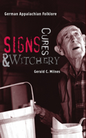 Signs, Cures, and Witchery: German Appalachian Folklore(English)