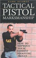 Tactical Pistol Marksmanship: How to Improve Your Combat Shooting Skills