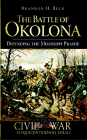 Battle of Okolona: Defending the Mississippi Prairie