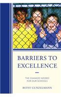 Barriers to Excellence: The Changes Needed for Our Schools