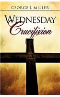 Wednesday Crucifixion