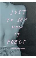 Just to See How It Feels