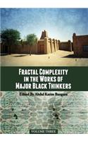 Fractal Complexity in the Works of Major Black Thinkers, Volume Three