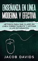 Enseñanza en Línea Moderna y Efectiva: Métodos para Dar Clases en Línea Correctamente y Motivar a los Estudiantes