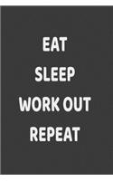 Eat Sleep Work Out Repeat