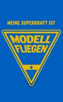 Meine Superkraft ist Modell fliegen: Buch als Geschenk für Modellflieger und Modellfliegerinnen (Geschenkidee Notizbuch)