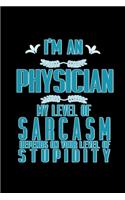 I'm a physician. My level of sarcasm depends on your level of stupidity