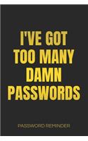 I've Got Too Many Damn Passwords Password Reminder