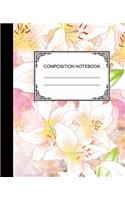 Composition Notebook: Ruled Lined Paper Notebook Journal / Lilies for Children, Teens, Students, Teachers, School and Home Writing Notes