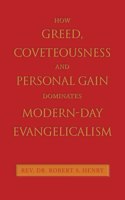 How Greed, Coveteousness and Personal Gain Dominates Modern-Day Evangelicalism