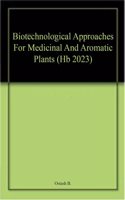 Biotechnological Approaches For Medicinal And Aromatic Plants (Hb 2023)