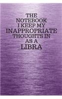 The Notebook I Keep My Inappropriate Thoughts In Aa A Libra: Funny Libra Zodiac sign Purple Notebook / Journal Novelty Astrology Gift for Men, Women, Teen Boys, and Girls