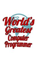 World's Greatest Computer Programmer: Cool Computer Programmer Notebook, Pc Programmer Journal Gift, Diary, Doodle Gift or Notebook - 6 x 9 Compact Size, 109 Blank Lined Pages