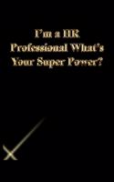 I'm a HR Professional What's Your Super Power?: Lined Journal.Gold letters.Black cover