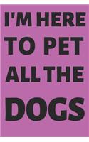 I'm Here To Pet All The Dogs