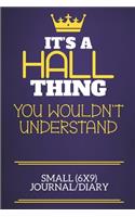 It's A Hall Thing You Wouldn't Understand Small (6x9) Journal/Diary