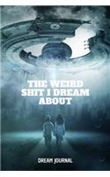 The Weird Shit I Dream About Dream Journal
