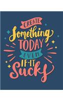 Create Something Today, Even If It Sucks