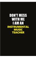Don't Mess With Me I Am An Instrumental Music Teacher: Career journal, notebook and writing journal for encouraging men, women and kids. A framework for building your career.