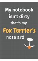 My notebook isn't dirty that's my Fox Terrier's nose art: For Fox Terrier Dog Fans