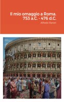 mio omaggio a Roma. 753 a.C. - 476 d.C.