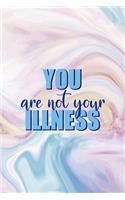 You Are Not Your Illness: Mental Health Notebook Journal Composition Blank Lined Diary Notepad 120 Pages Paperback Pastel