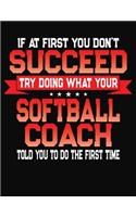 If At First You Don't Succeed Try Doing What Your Softball Coach Told You To Do The First Time: College Ruled Composition Notebook Journal