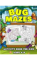 Bug Mazes Activity Book for Kids Ages 4-8: A BIG Early Learning Brain Game Workbook For Kids With Tons Of Insects, Bugs and Crawlers To Color and Solve For Hours Of Fun