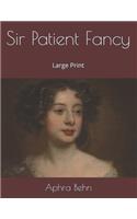 Sir Patient Fancy: Large Print