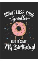 donut lose your sprinkles but it's my 7th birthday!: Kids Funny Donut Seventh Birthday 7th BDay Party Gift Idea Journal/Notebook Blank Lined Ruled 6x9 100 Pages