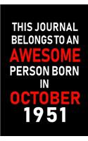 This Journal belongs to an Awesome Person Born in October 1951: Blank Line Journal, Notebook or Diary is Perfect for the October Borns. Makes an Awesome Birthday Gift and an Alternative to B-day Present or a Card