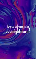 Are You A Dream Girl Or Worst Nightmare?