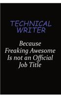 Technical Writer Because Freaking Awesome Is Not An Official Job Title: Career journal, notebook and writing journal for encouraging men, women and kids. A framework for building your career.