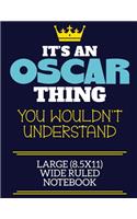 It's An Oscar Thing You Wouldn't Understand Large (8.5x11) Wide Ruled Notebook