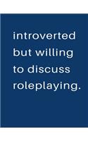 Introverted But Willing To Discuss Roleplaying: Blank Notebook 8.5x11 100 pages Scrapbook Sketch NoteBook