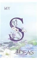 My S Ideas: Personalized Initial S, Motivational Heading Prompt - Lined Floral Ideas Notebook - Journal - Diary for Reflection and Memories