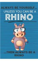 Always Be Yourself Unless You Can Be a Rhino Then Always Be a Rhino: Cute Blank Line Notebook, Diary, Journal or Planner / 6 x 9 / 110 Lined Pages / Great Gift Idea ... Journaling Writing or Doodles Better Then Card