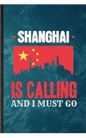Shanghai Is Calling and I Must Go: Lined Notebook For China Tourist. Funny Ruled Journal For World Traveler Visitor. Unique Student Teacher Blank Composition/ Planner Great For Home S