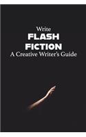 Write Flash Fiction A Creative Writer's Guide